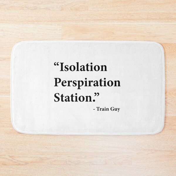 Item preview, Isolation Perspiration Station - Train Guy Quote    designed and sold by Rose-Braude.