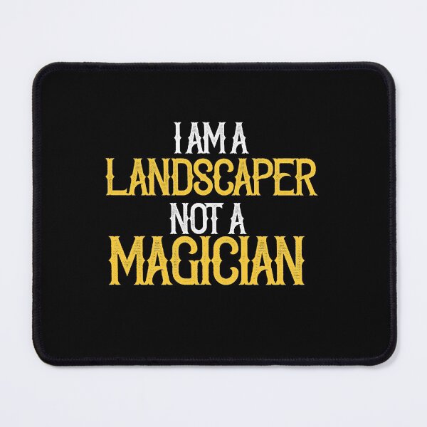 Item preview, I am A Landscaper Not A Magician designed and sold by TeesYouWant.