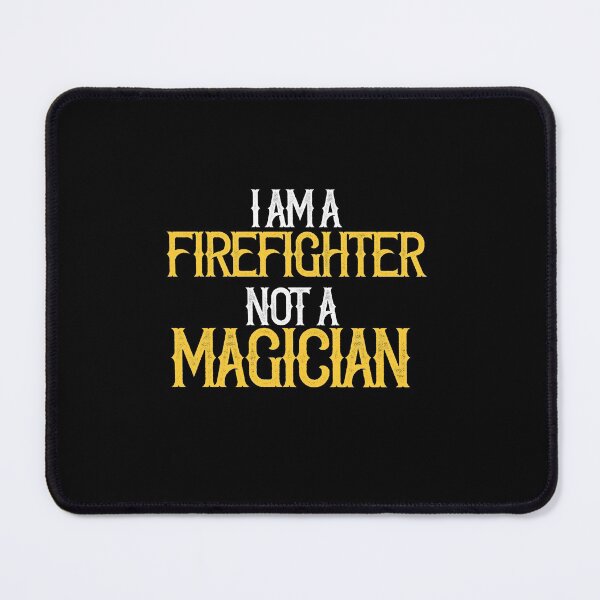 Item preview, I am A Firefighter Not A Magician designed and sold by TeesYouWant.