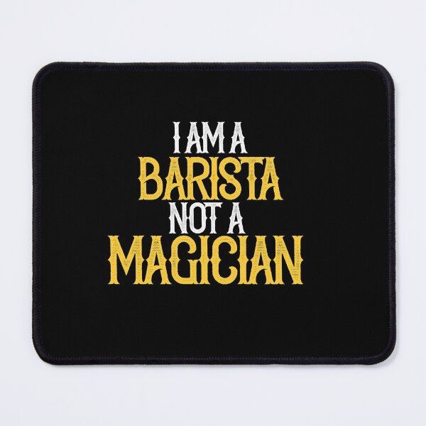 Item preview, I am A Barista Not A Magician designed and sold by TeesYouWant.
