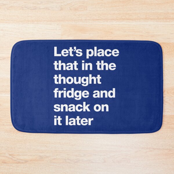 Item preview, Let_s place that in the thought fridge and snack on it later designed and sold by Rose-Braude.