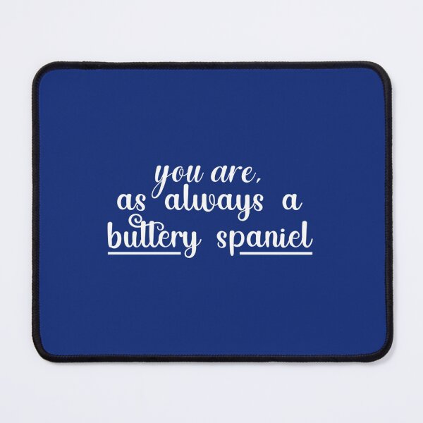 Item preview, You are, as always a buttery spaniel designed and sold by Rose-Braude.