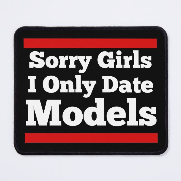 Item preview, Sorry Girls I Only Date Models | Funny Models Saying designed and sold by diip.
