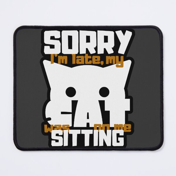 Item preview, Sorry Im Late My Cat Was Sitting On Me - Orange designed and sold by ViewerEqualsPhoton.
