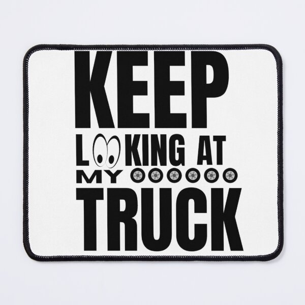 Item preview, trucks owner quote keep looking at my truck designed and sold by salahnewdesign.