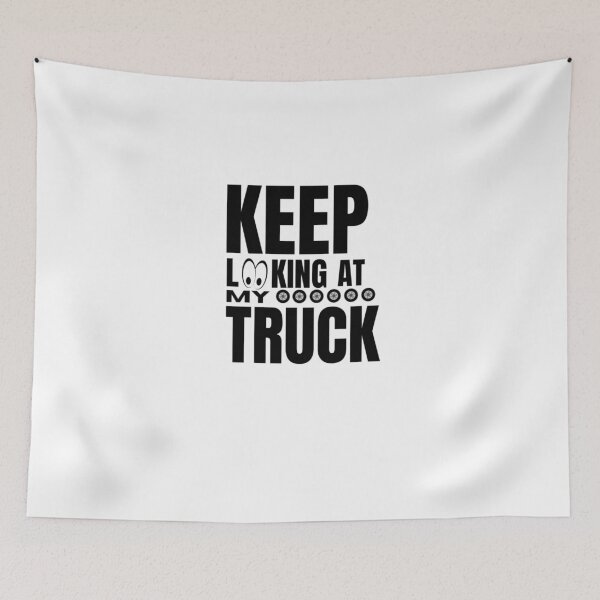 Item preview, trucks owner quote keep looking at my truck designed and sold by salahnewdesign.
