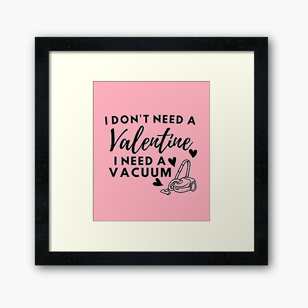 Item preview, I Don't Need a Valentine I Need a Vacuum Funny Cleaning Lady designed and sold by SavvyCleaner.
