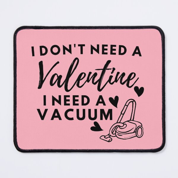 Item preview, I Don't Need a Valentine I Need a Vacuum Funny Cleaning Lady designed and sold by SavvyCleaner.