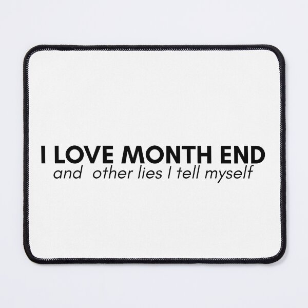 Item preview, I Love Month End And Other Lies I Tell Myself designed and sold by TeesYouWant.