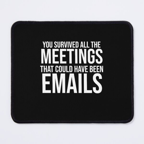 Item preview, You Survived All The Meetings That Could Have Been Emails designed and sold by TeesYouWant.