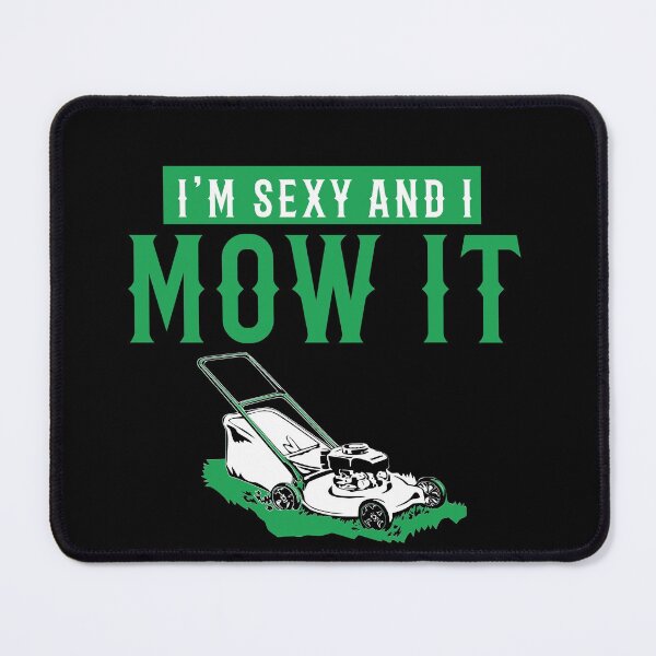 Item preview, Sexy I Mow It designed and sold by TeesYouWant.