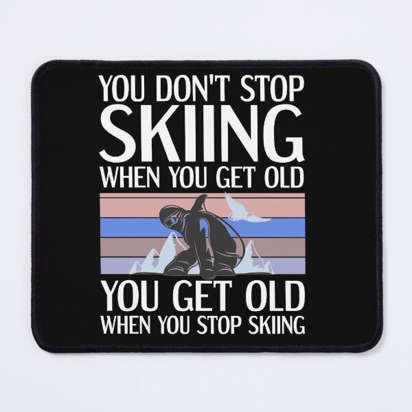 Item preview, you don't stop skiing when you get old you get old when you stop skiing designed and sold by Yallwofunart.