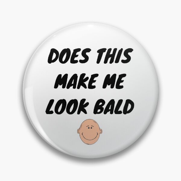 Item preview, Does this make me look bald designed and sold by PacePoint.