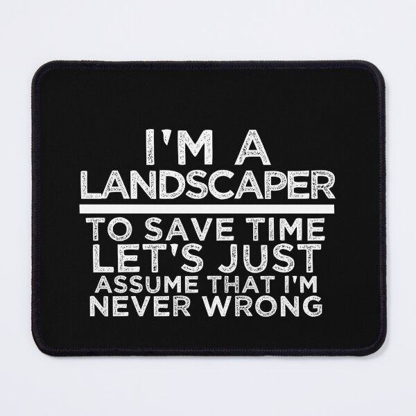Item preview, I'm A Landscaper To Save Time Let's Assume That I'm Never Wrong designed and sold by TeesYouWant.
