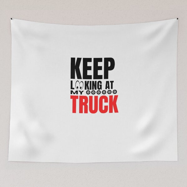 Item preview, trucks owner quote keep looking at my truck designed and sold by salahnewdesign.