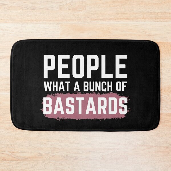 Item preview, People What a Bunch of Bastards! Funny quote! designed and sold by HROC.
