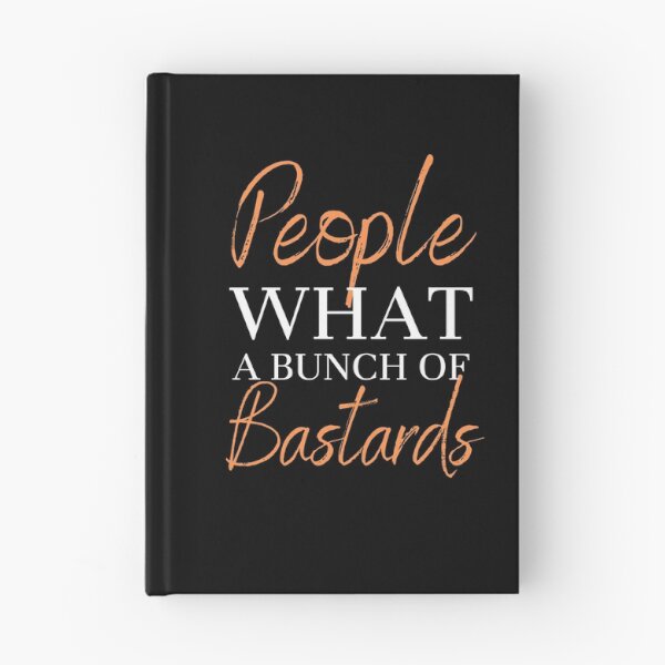 Item preview, People What a Bunch of Bastards! Funny quote! designed and sold by HROC.