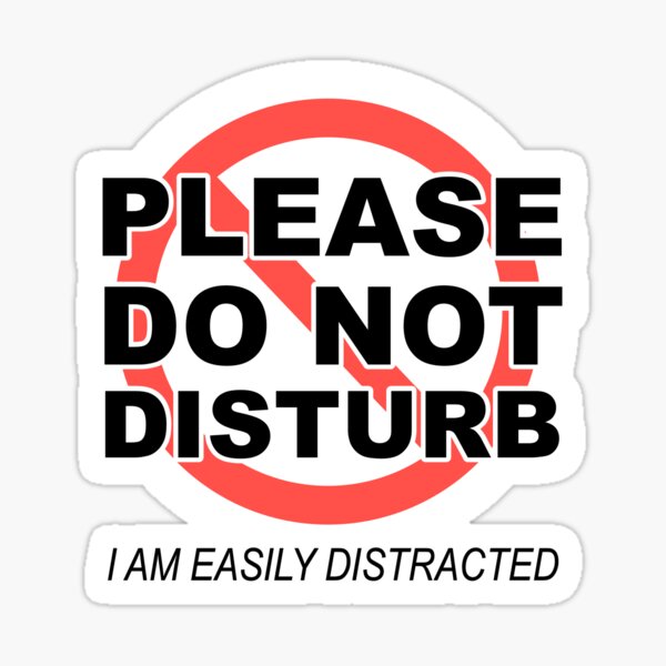 Please Do Not Disturb I Am Easily Distracted Sticker For Sale By Sarcasticwords Redbubble 