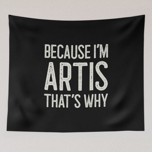 Item preview, Because I’m Artis That’s Why Funny Personalized Name designed and sold by MariosNydras.