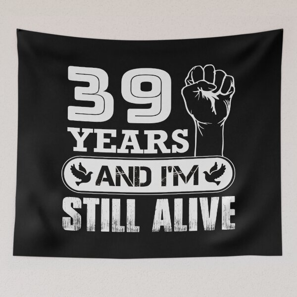 Item preview, 39 Years And I'm Still Alive |  Funny Birthday Party designed and sold by Tremendo.