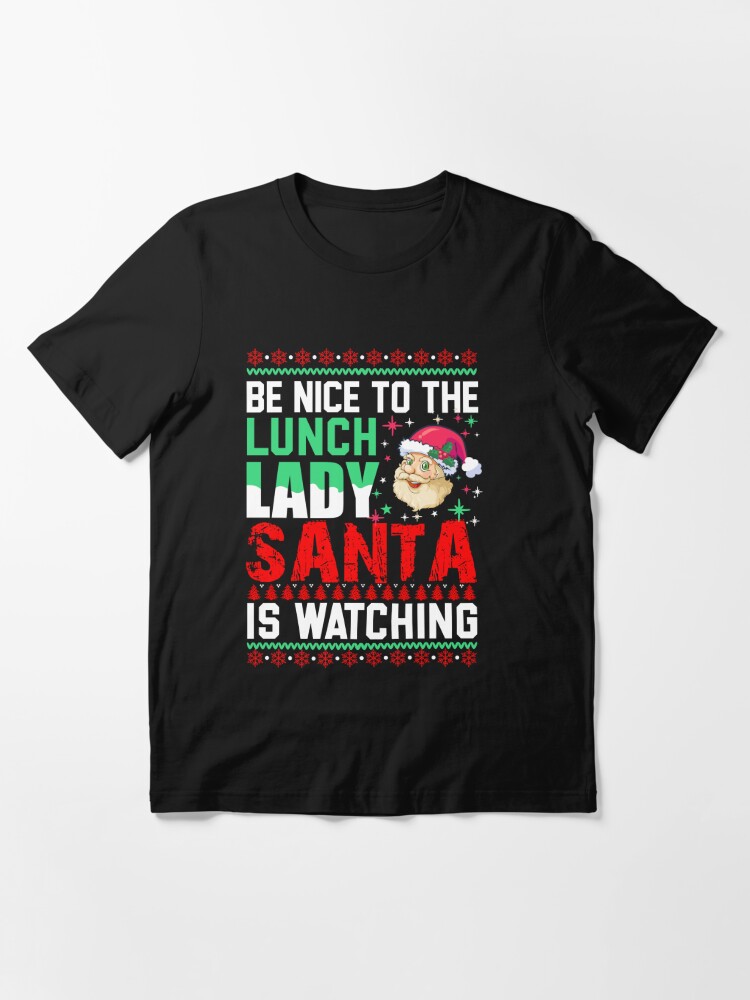 Discover be nice to the lunch lady santa is watching  T-Shirt