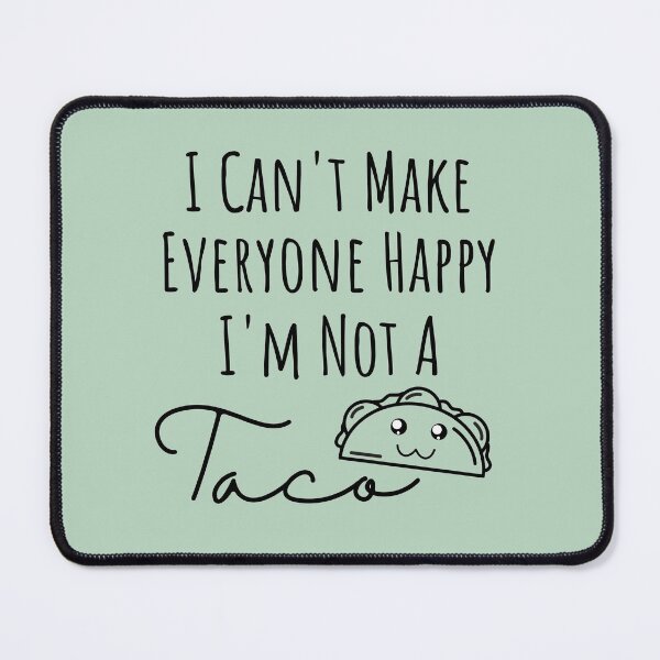 Item preview, I Can't Make Everyone Happy I'm Not A Taco, Taco Lover Gift designed and sold by thebreeze09.