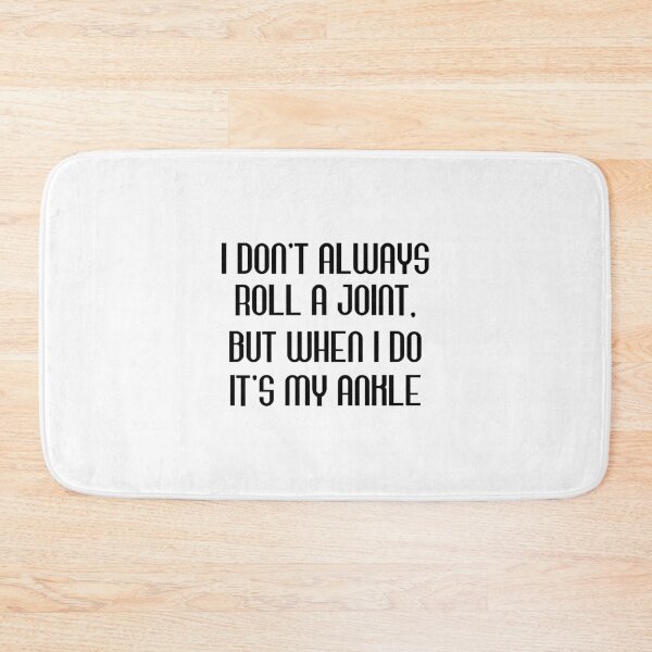 Item preview, I Don't Always Roll A Joint, But When I Do It's My Ankle designed and sold by Beinfashion.