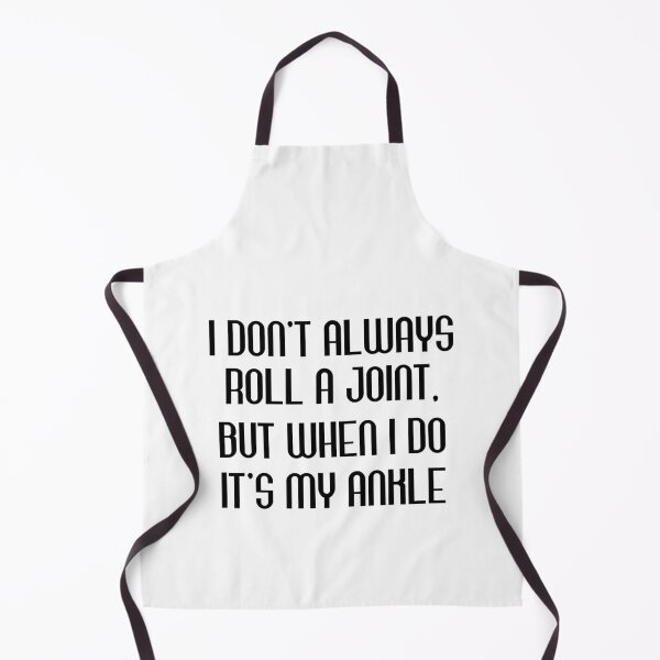 Item preview, I Don't Always Roll A Joint, But When I Do It's My Ankle designed and sold by Beinfashion.