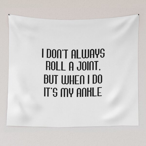 Item preview, I Don't Always Roll A Joint, But When I Do It's My Ankle designed and sold by Beinfashion.