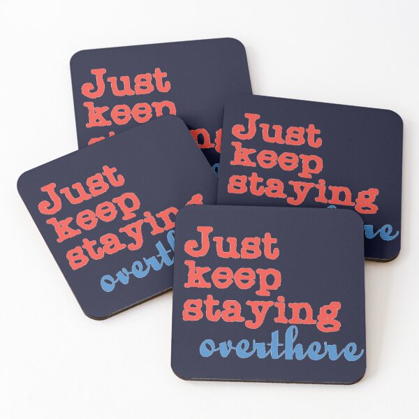 Item preview, Just keep staying overthere over there. designed and sold by DianeBP.