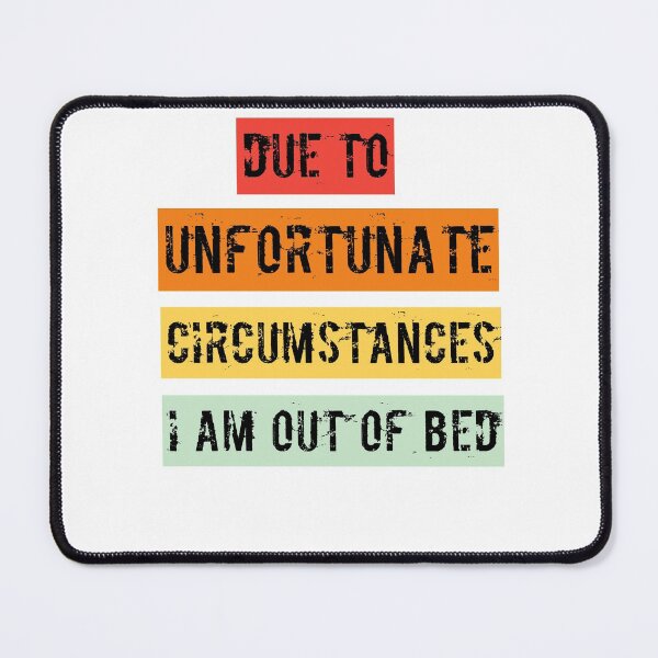 Item preview, Copy of Due To Unfortunate Circumstances I Am Out Of Bed Classic T-shirt designed and sold by Ryn2020.
