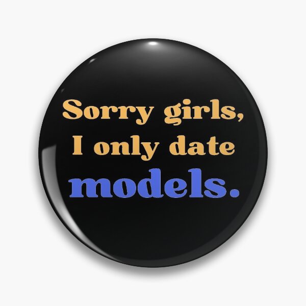 Item preview, Sorry Girls I Only Date Models designed and sold by OlympicsMerch.