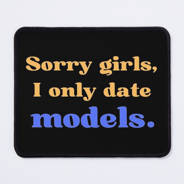 Item preview, Sorry Girls I Only Date Models designed and sold by OlympicsMerch.