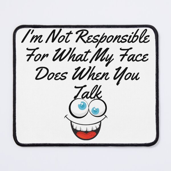 Item preview, I'm Not Responsible For What My Face Does When You Talk,Responsible Quote t,Sarcastic Tee,Smartass ,Funny Sarcasm  designed and sold by ami28.