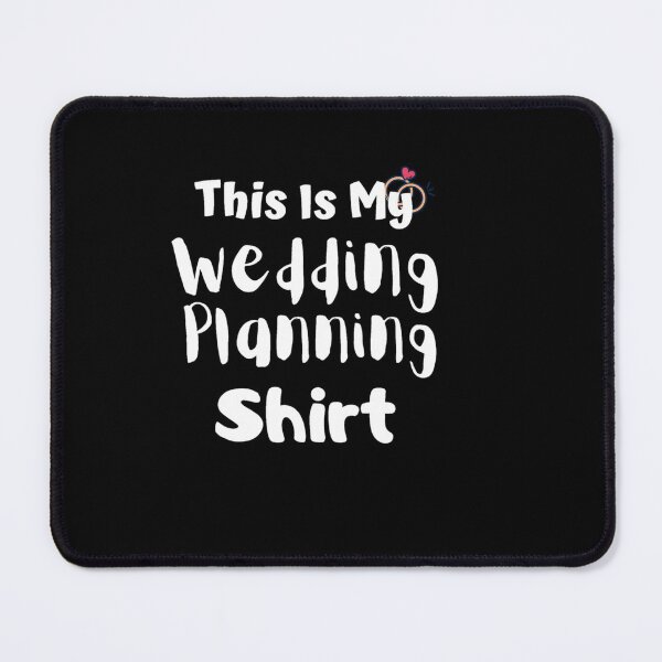 Item preview, this is my wedding planning shirt designed and sold by The Nova Prints .