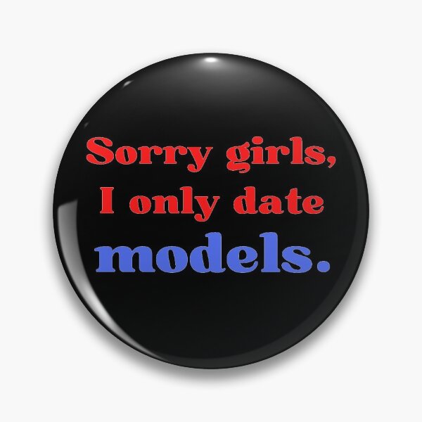 Item preview, Sorry Girls I Only Date Models designed and sold by OlympicsMerch.