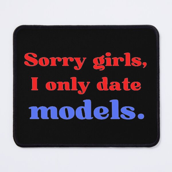 Item preview, Sorry Girls I Only Date Models designed and sold by OlympicsMerch.