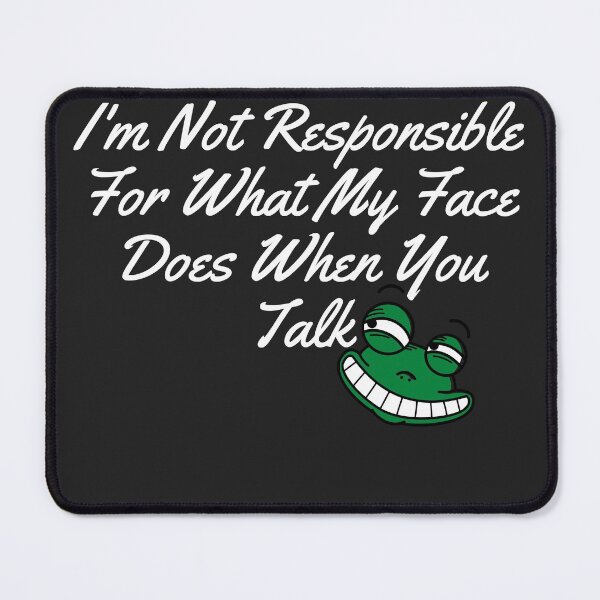 Item preview,  I'm Not Responsible For What My Face Does When You Talk,Responsible Quote t,Sarcastic Tee,Smartass ,Funny Sarcasm  designed and sold by ami28.