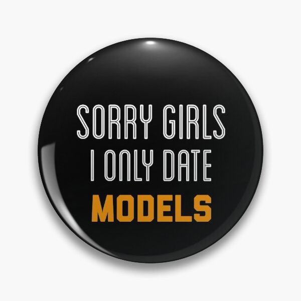 Item preview, sorry girls i only date models, funny designed and sold by emotions23.