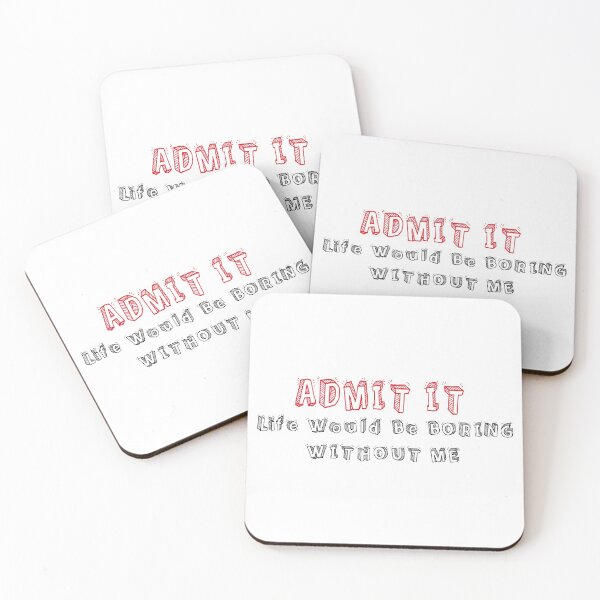 Item preview, Admit It Life Would Be Boring Without Me designed and sold by MqHStore.
