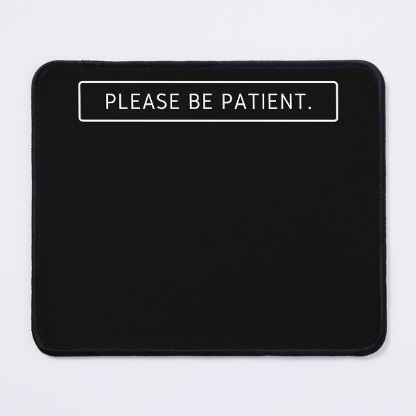 Item preview, Please be Patient  designed and sold by FOSLIGHT.