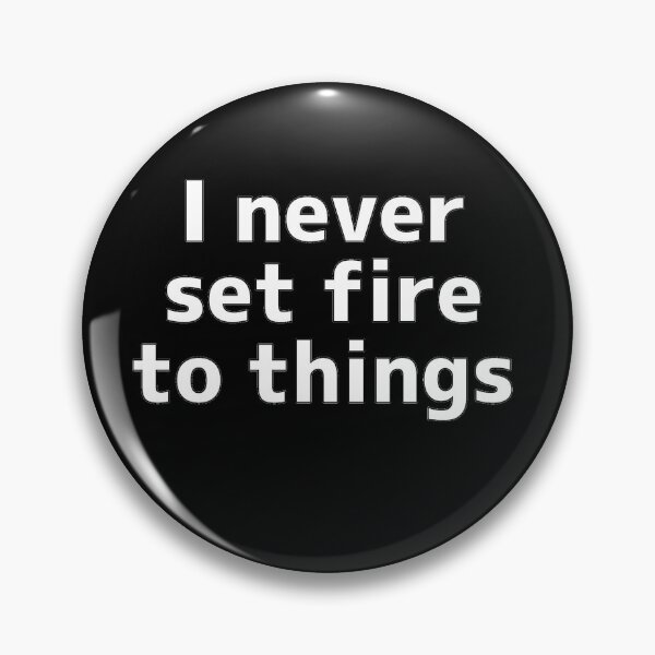Item preview, I never set fire to things designed and sold by MartinMoores.