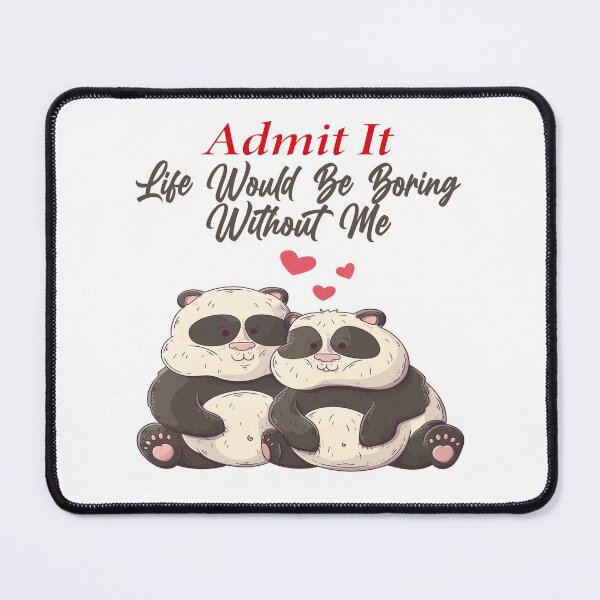 Item preview, Admit It Life Would Be Boring Without Me designed and sold by MqHStore.