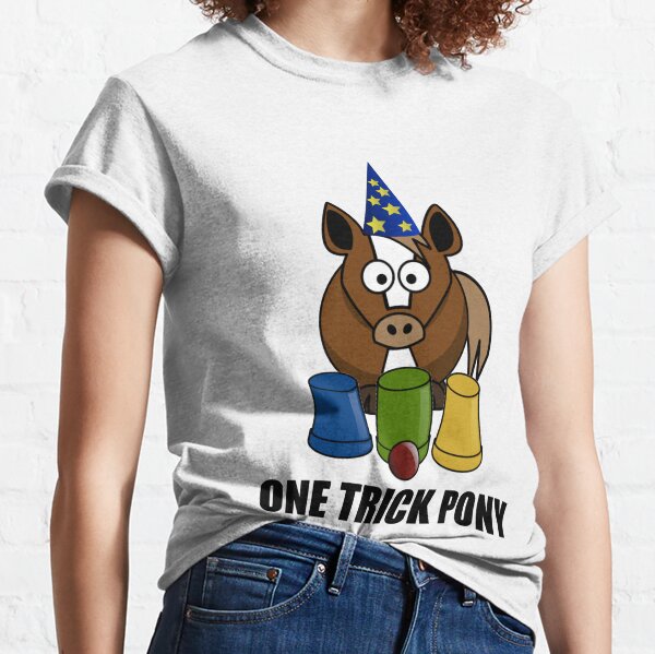 One Trick Pony T Shirts Redbubble
