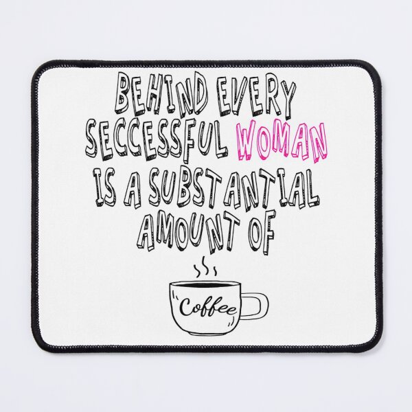 Item preview, Behind Every Successful Woman Is A Substantial Amount Of Coffee designed and sold by Cupsofdreams.