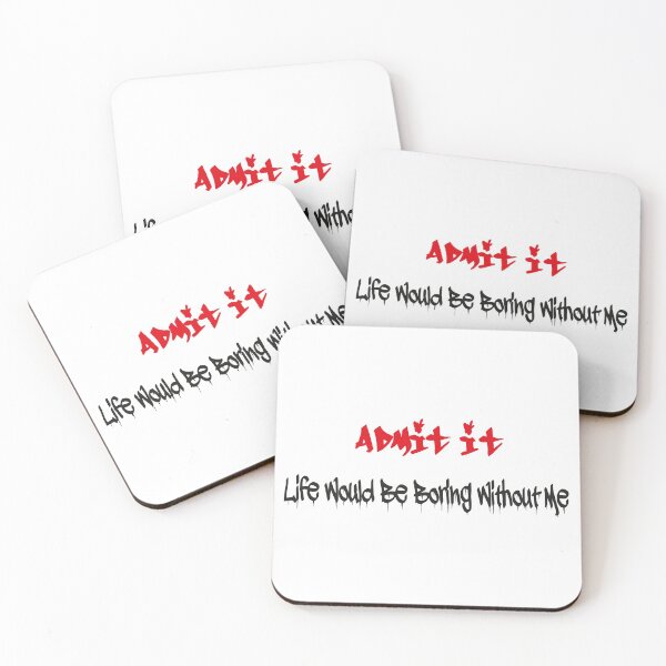 Item preview, Admit It Life Would Be Boring Without Me designed and sold by MqHStore.