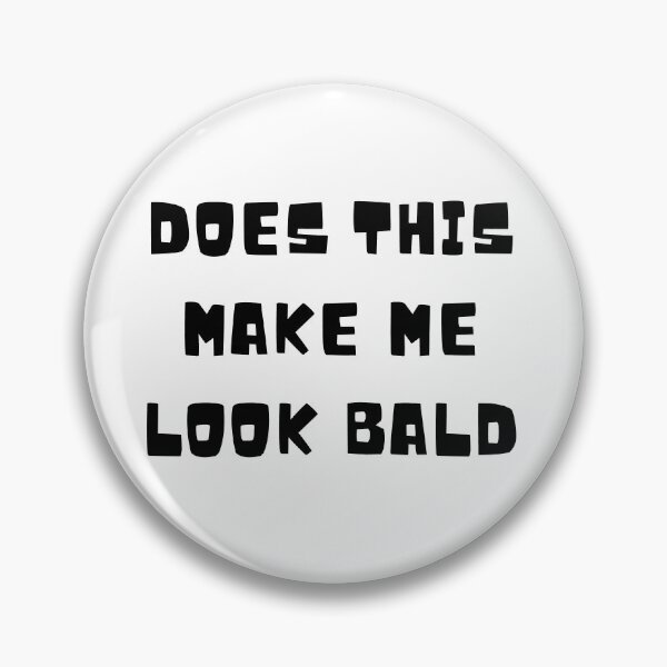 Item preview, Does this make me look bald designed and sold by PacePoint.