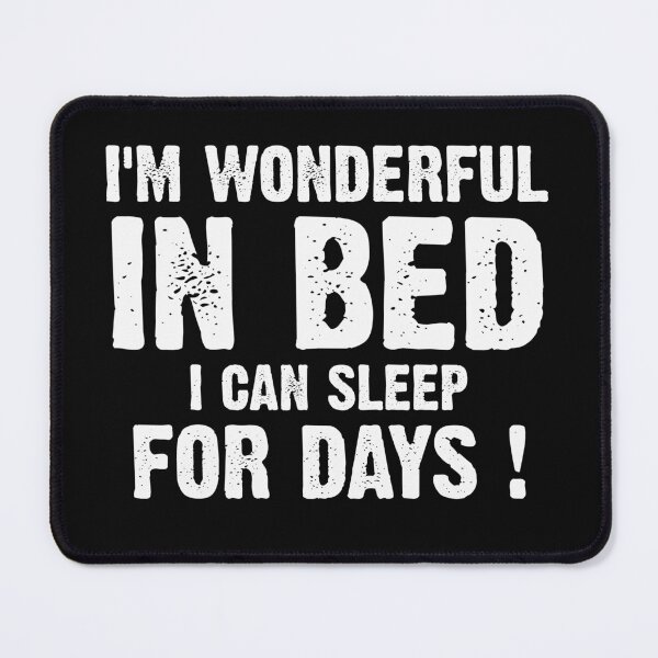 Item preview, I'm wonderful In Bed I Can Sleep For Days designed and sold by Desibeau.