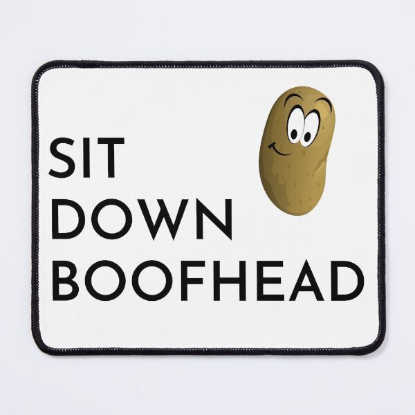 Item preview, Sit down Boofhead (potato face) designed and sold by Dinoroarrr.