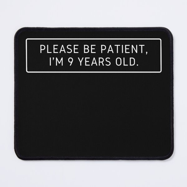 Item preview, Please be patient im 9 years old  designed and sold by FOSLIGHT.